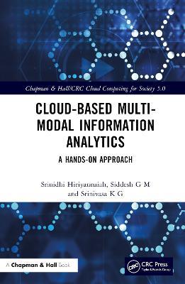 Cloud-based Multi-Modal Information Analytics: A Hands-on Approach - Srinidhi Hiriyannaiah,Siddesh G M,Srinivasa K G - cover