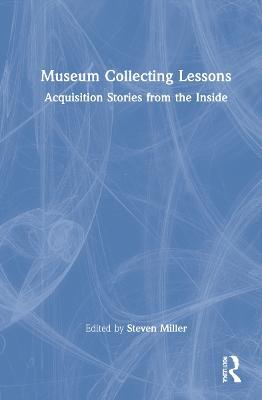 Museum Collecting Lessons: Acquisition Stories from the Inside - cover