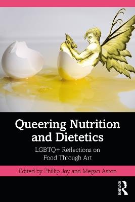 Queering Nutrition and Dietetics: LGBTQ+ Reflections on Food Through Art - cover