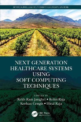 Next Generation Healthcare Systems Using Soft Computing Techniques - cover