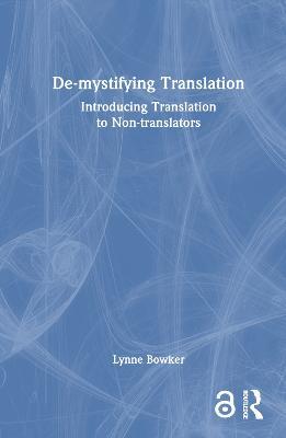 De-mystifying Translation: Introducing Translation to Non-translators - Lynne Bowker - cover