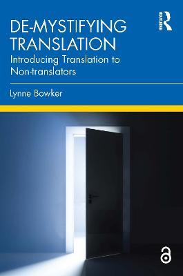 De-mystifying Translation: Introducing Translation to Non-translators - Lynne Bowker - cover