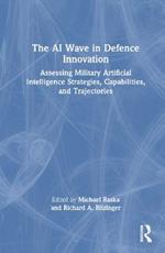 The AI Wave in Defence Innovation: Assessing Military Artificial Intelligence Strategies, Capabilities, and Trajectories