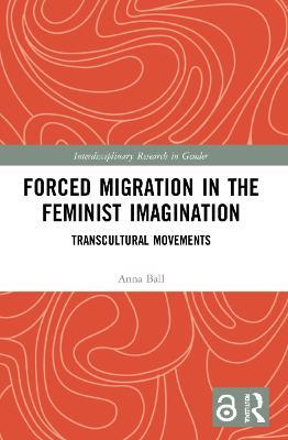 Forced Migration in the Feminist Imagination: Transcultural Movements - Anna Ball - cover