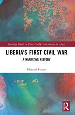 Liberia's First Civil War: A Narrative History