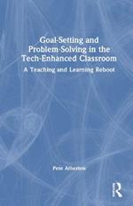 Goal-Setting and Problem-Solving in the Tech-Enhanced Classroom: A Teaching and Learning Reboot