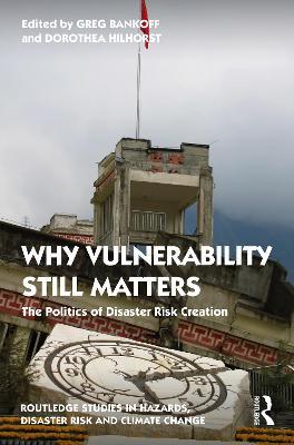 Why Vulnerability Still Matters: The Politics of Disaster Risk Creation - cover