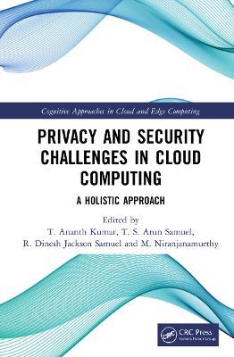 Privacy and Security Challenges in Cloud Computing: A Holistic Approach - cover