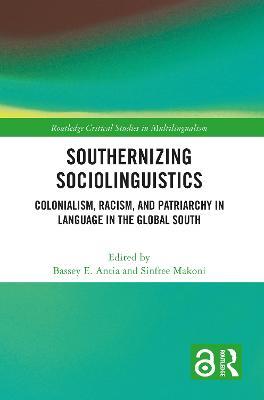 Southernizing Sociolinguistics: Colonialism, Racism, and Patriarchy in Language in the Global South - cover