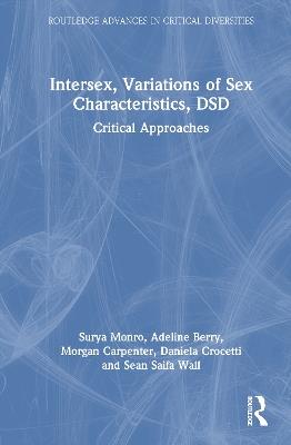 Intersex, Variations of Sex Characteristics, DSD: Critical Approaches - Surya Monro,Adeline Berry,Morgan Carpenter - cover