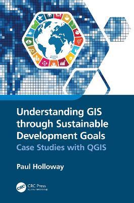 Understanding GIS through Sustainable Development Goals: Case Studies with QGIS - Paul Holloway - cover