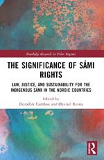The Significance of Sámi Rights: Law, Justice, and Sustainability for the Indigenous Sámi in the Nordic Countries