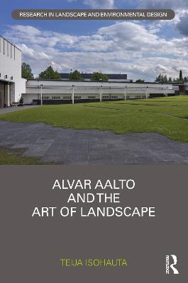 Alvar Aalto and The Art of Landscape - Teija Isohauta - cover