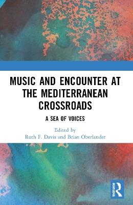 Music and Encounter at the Mediterranean Crossroads: A Sea of Voices - cover