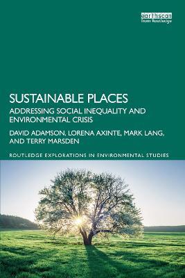 Sustainable Places: Addressing Social Inequality and Environmental Crisis - David Adamson,Lorena Axinte,Mark Lang - cover
