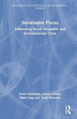 Sustainable Places: Addressing Social Inequality and Environmental Crisis - David Adamson,Lorena Axinte,Mark Lang - cover