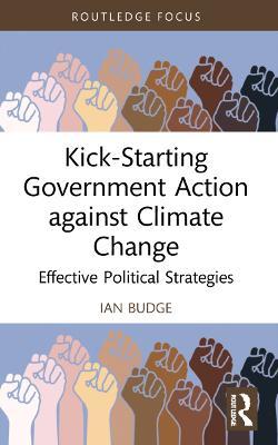 Kick-Starting Government Action against Climate Change: Effective Political Strategies - Ian Budge - cover