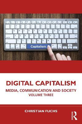 Digital Capitalism: Media, Communication and Society Volume Three - Christian Fuchs - cover