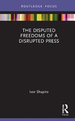 The Disputed Freedoms of a Disrupted Press