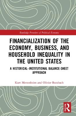 Financialization of the Economy, Business, and Household Inequality in the United States: A Historical–Institutional Balance-Sheet Approach - Kurt Mettenheim,Olivier Butzbach - cover
