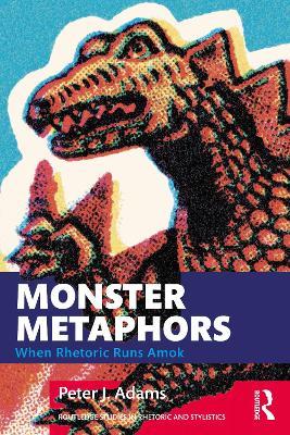 Monster Metaphors: When Rhetoric Runs Amok - Peter J. Adams - cover
