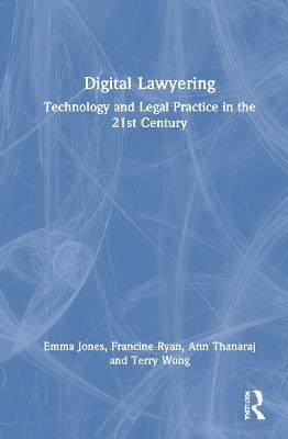 Digital Lawyering: Technology and Legal Practice in the 21st Century - Emma Jones,Francine Ryan,Ann Thanaraj - cover