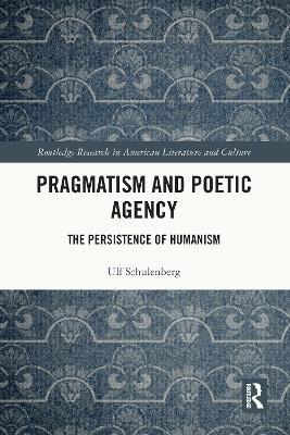 Pragmatism and Poetic Agency: The Persistence of Humanism - Ulf Schulenberg - cover