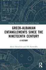 Greek-Albanian Entanglements since the Nineteenth Century: A History
