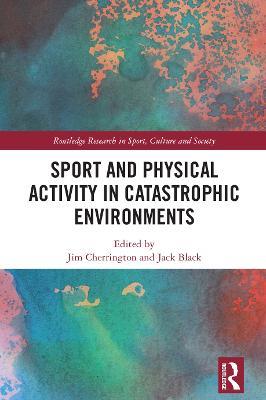 Sport and Physical Activity in Catastrophic Environments - cover