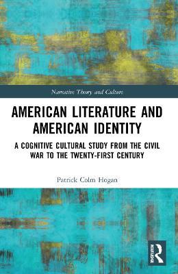 American Literature and American Identity: A Cognitive Cultural Study from the Civil War to the Twenty-First Century - Patrick Colm Hogan - cover