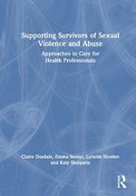 Supporting Survivors of Sexual Violence and Abuse: Approaches to Care for Health Professionals