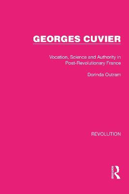 Georges Cuvier: Vocation, Science and Authority in Post-Revolutionary France - Dorinda Outram - cover