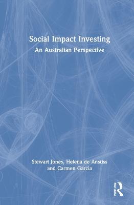 Social Impact Investing: An Australian Perspective - Stewart Jones,Helena de Anstiss,Carmen Garcia - cover