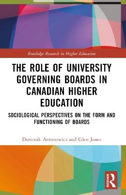 The Role of University Governing Boards in Canadian Higher Education: Sociological Perspectives on the Form and Functioning of Boards - Dominik Antonowicz,Glen A. Jones - cover