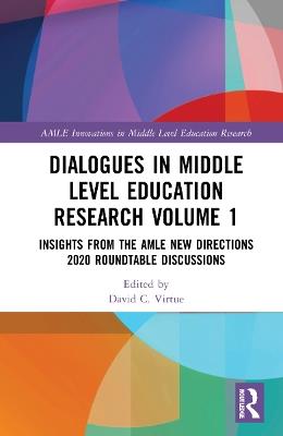 Dialogues in Middle Level Education Research Volume 1: Insights from the AMLE New Directions 2020 Roundtable Discussions - cover