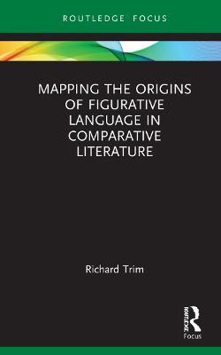Mapping the Origins of Figurative Language in Comparative Literature - Richard Trim - cover
