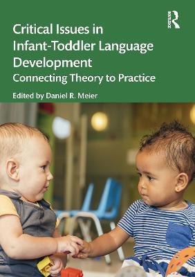 Critical Issues in Infant-Toddler Language Development: Connecting Theory to Practice - cover