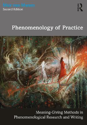 Phenomenology of Practice: Meaning-Giving Methods in Phenomenological Research and Writing - Max van Manen - cover