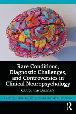 Rare Conditions, Diagnostic Challenges, and Controversies in Clinical Neuropsychology: Out of the Ordinary - cover