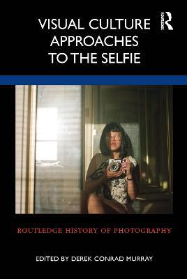 Visual Culture Approaches to the Selfie - cover