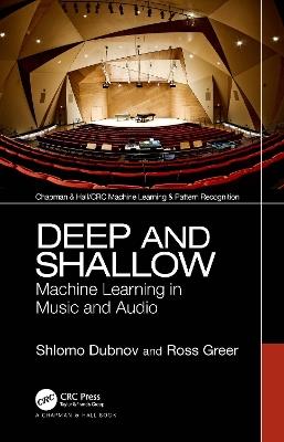 Deep and Shallow: Machine Learning in Music and Audio - Shlomo Dubnov,Ross Greer - cover