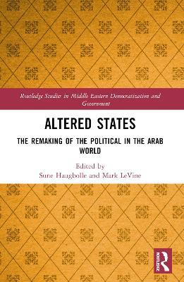 Altered States: The Remaking of the Political in the Arab World - cover