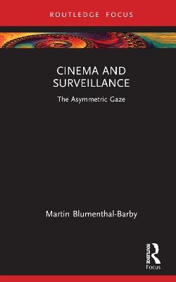 Cinema and Surveillance: The Asymmetric Gaze - Martin Blumenthal-Barby - cover