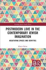Postmodern Love in the Contemporary Jewish Imagination: Negotiating Spaces and Identities