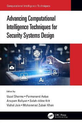 Advancing Computational Intelligence Techniques for Security Systems Design - cover