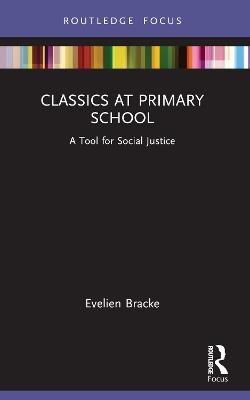 Classics at Primary School: A Tool for Social Justice - Evelien Bracke - cover