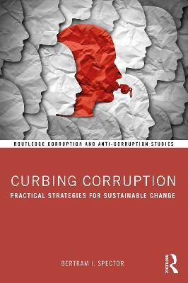 Curbing Corruption: Practical Strategies for Sustainable Change - Bertram I. Spector - cover