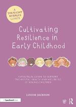 Cultivating Resilience in Early Childhood: A Practical Guide to Support the Mental Health and Wellbeing of Young Children
