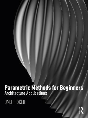 Parametric Methods for Beginners: Architecture Applications - Umut Toker - cover
