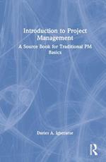 Introduction to Project Management: A Source Book for Traditional PM Basics